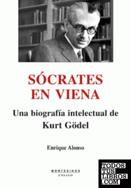 SÓCRATES EN VIENA. Una biografía intelectual de Kurt Gödel
