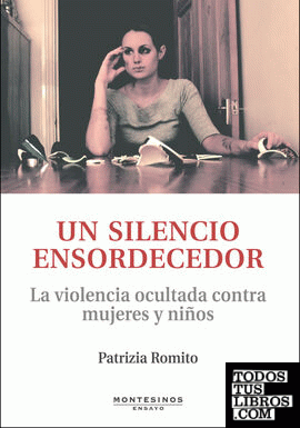 UN SILENCIO ENSORDECEDOR. La violencia ocultada contra las mujeres y niños