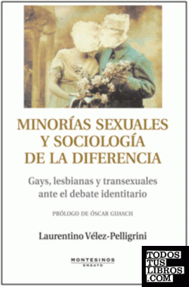 MINORIAS SEXUALES Y SOCIOLOGÍA DE LA DIFERENCIA. Gays, lesbianas y transexuales ante el debate identitario