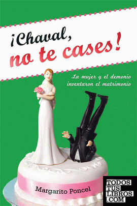 ¡Chaval, no te cases!