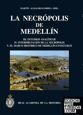 La necrópolis de Medellín. III.Estudios analíticos. IV.Interpretación de la Necr