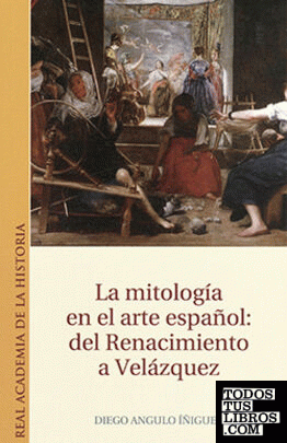 La mitología en el arte español: del Renacimiento a Velázquez.