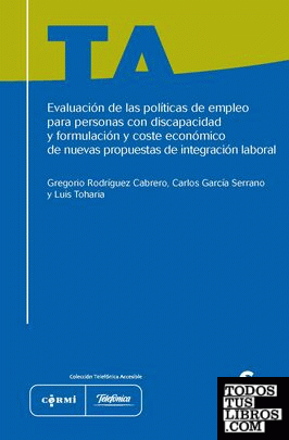 Evaluación de las políticas de empleo para personas con discapacidad y formulación y coste económico de nuevas propuestas de integración laboral