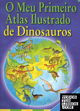 O Meu Primeiro Atlas Ilustrado de Dinosauros