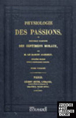 Physiologie des passions. Tome I.