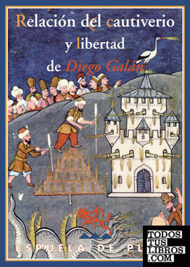 Relación del cautiverio y libertad de Diego Galán, natural de la Villa de Consuegra y vecino de la ciudad de Toledo