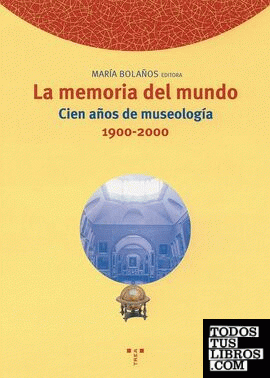 La memoria del mundo. Cien años de museología (1900-2000)