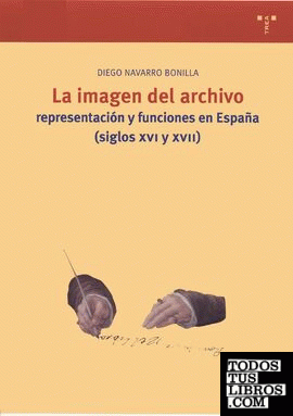 La imagen del archivo: representación y funciones en España (ss. XVI y XVII)