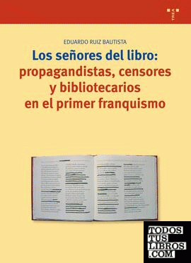 Los señores del libro: propagandistas, censores y bibliotecarios en el primer franquismo