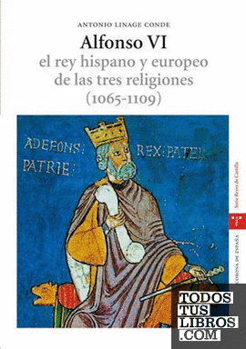Alfonso VI. El rey hispano y europeo de las tres religiones (1065-1109). 2.ª ed.