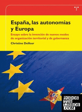 España, las autonomías y Europa. Ensayo sobre la invención de nuevos modos de organización territorial y de gobernanza
