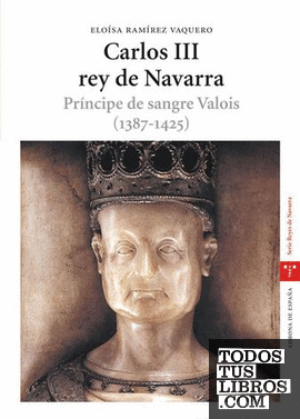 Carlos III, rey de Navarra. Príncipe de sangre Valois (1387-1425)