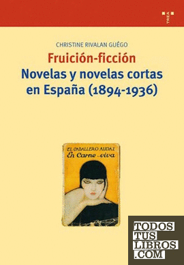 Fruición-ficción. Novelas y novelas cortas en España (1894-1936)