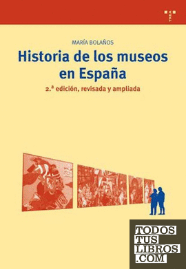 Historia de los museos en España. 2.ª edición, revisada y ampliada