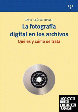 La fotografía digital en los archivos. Qué es y cómo se trata