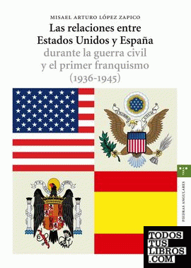 Las relaciones entre Estados Unidos y España durante la guerra civil y el primer franquismo (1936-1945)