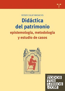 Didáctica del patrimonio: epistemología, metodología y estudio de casos