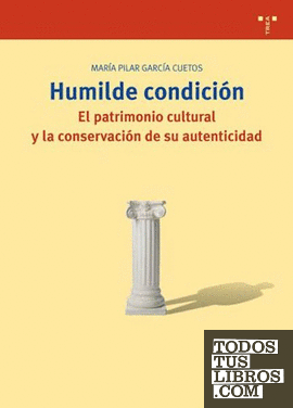 Humilde condición. El patrimonio cultural y la conservación de su autenticidad