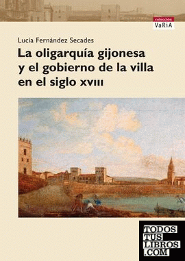 La oligarquía gijonesa y el gobierno de la villa en el siglo XVIII