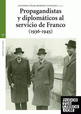 Propagandistas y diplomaticos al servicio de Franco (1936-1945)