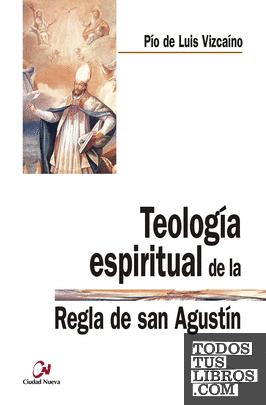 Teología espiritual de la regla de San Agustín