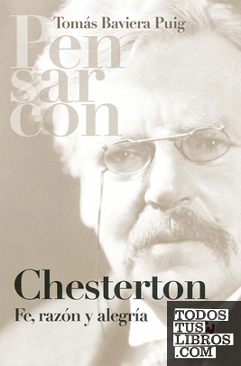 Pensar con Chesterton. Fe, razón y alegría