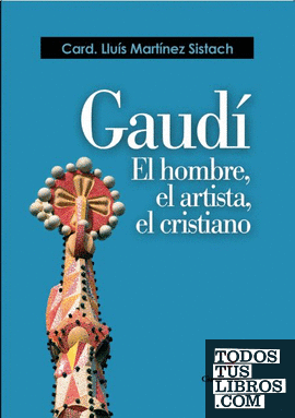 Gaudí. El hombre, el artista, el cristiano