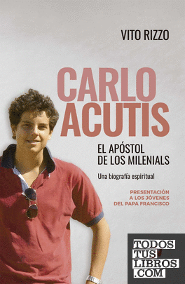 Carlo Acutis. El apóstol de los milenials
