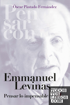 Emmanuel Levinas. Pensar lo impensable
