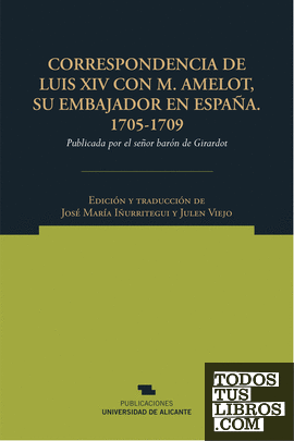 Correspondencia de Luis XIV con M. Amelot, su embajador en España. 1705-1709