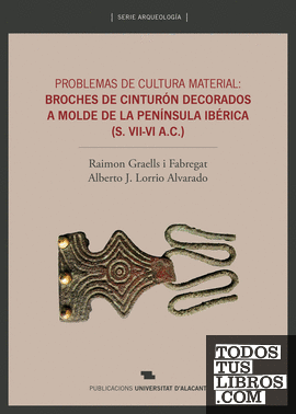 Problemas de cultura material: broches de cinturón decorados a molde de la Península Ibérica (siglo VII-VI A.C.)