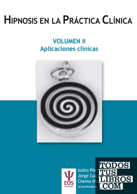 Hipnosis en la Práctica Clínica Vol. II. Aplicaciones Clínicas