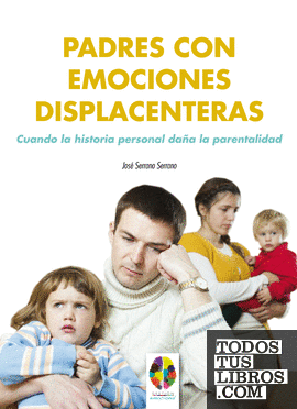 Padres con emociones displacenteras. Cuando la historia personal daña la parentalidad