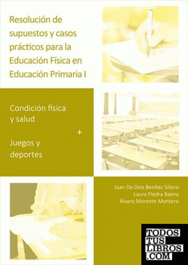 Resolución de supuestos y casos prácticos para Educación Física en Educación Primaria. Volumen I