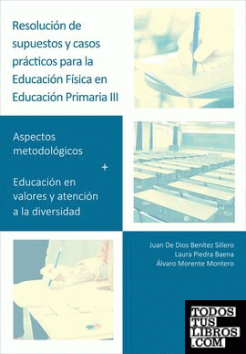 Resolución de supuestos y casos prácticos para Educación Física en Educación Primaria. Volumen III