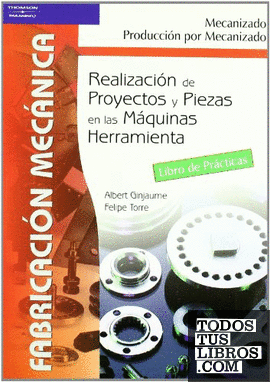 Realización de proyectos y piezas en las maquinas herramienta. Libro de prácticas