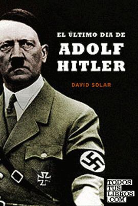 El último día de Adolf Hitler
