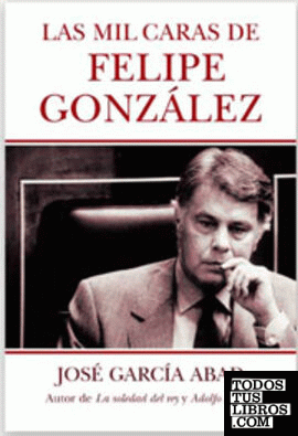 Las mil caras de Felipe González