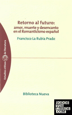 Retorno al futuro: amor, muerte y desencanto en el Romanticismo español