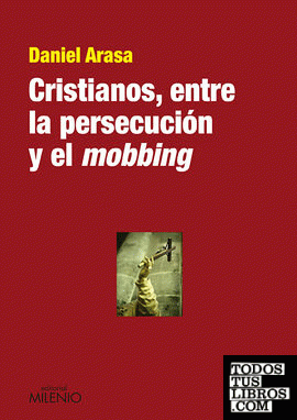 Cristianos, entre la persecución y el mobbing