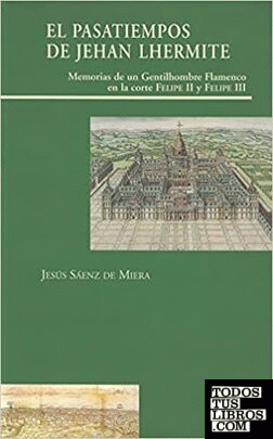 El Pasatiempos de Jehan Lhermite. Memorias de un gentilhombre en la corte de Felipe II y Felipe III