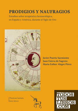 Prodigios y Naufragios. Estudios sobre terapéutica farmacológica, en España y América, durante el Siglo de Oro