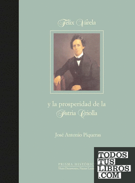 Félix Varela y la prosperidad de la patria criolla