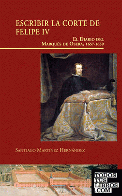 Escribir la Corte de Felipe IV. El Diario del Marqués de Osera, 1657-1659