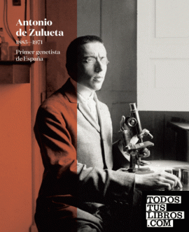 Antonio de Zulueta (1885-1971) Primer genetista de España