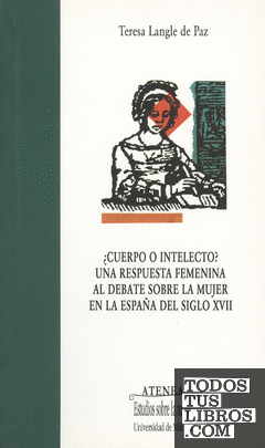 ¿Cuerpo o intelecto? Una respuesta femenina al debate sobre la mujer en la España del siglo XVII