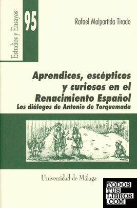 Aprendices, escépticos y curiosos en el Renacimiento español. Los diálogos de Antonio de Torquemada