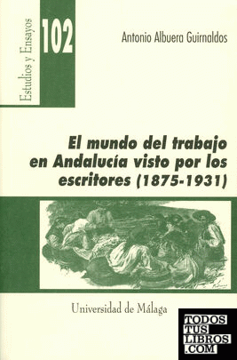 El mundo del trabajo en Andalucía visto por los escritores (1875-1931)