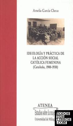 Ideología y práctica de la acción social católica femenina (Cataluña, 1900-1930)