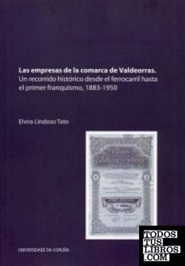 Las empresas de la comarca de Valdeorras. Un recorrido histórico desde el ferrocarril hasta el primer franquismo, 1883-1950